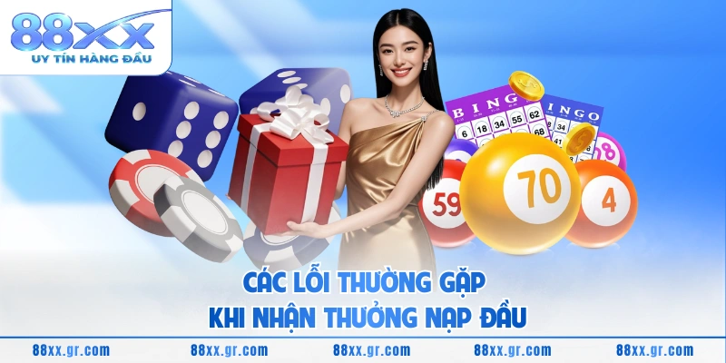 Các lỗi thường gặp khi nhận thưởng nạp đầu