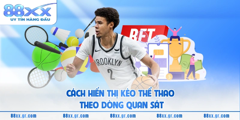 Cách hiển thị kèo thể thao theo dòng quan sát