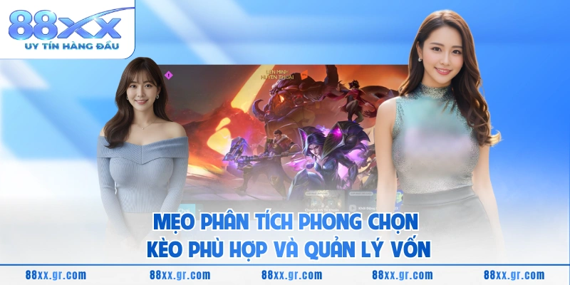 Mẹo phân tích phong chọn kèo phù hợp và quản lý vốn
