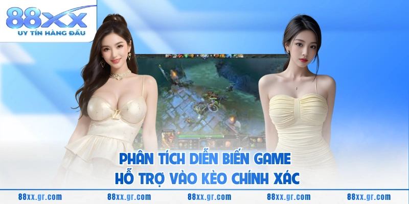 Phân tích diễn biến game hỗ trợ vào kèo chính xác