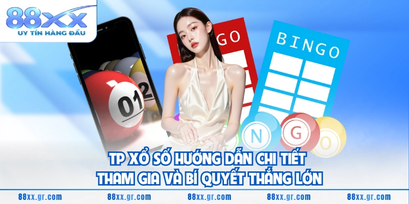 TP Xổ Số Hướng Dẫn Chi Tiết Tham Gia Và Bí Quyết Thắng Lớn