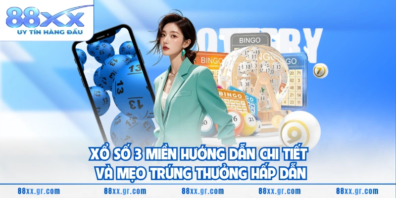 Xổ Số 3 Miền Hướng Dẫn Chi Tiết Và Mẹo Trúng Thưởng Hấp Dẫn